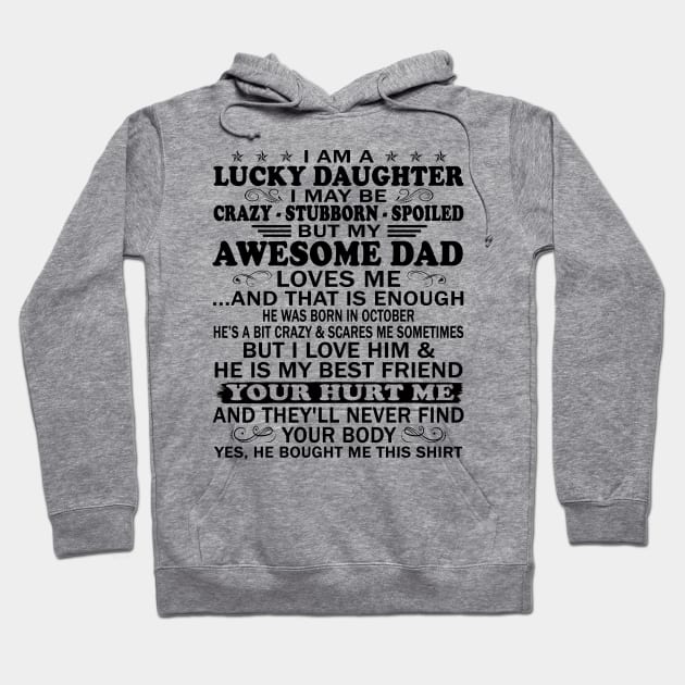 I Am a Lucky Daughter I May Be Crazy Spoiled But My Awesome Dad Loves Me And That Is Enough He Was Born In September He's a Bit Crazy&Scares Me Sometimes But I Love Him & He Is My Best Friend Hoodie by peskybeater